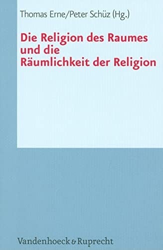 Die Religion des Raumes und die Räumlichkeit der Religion