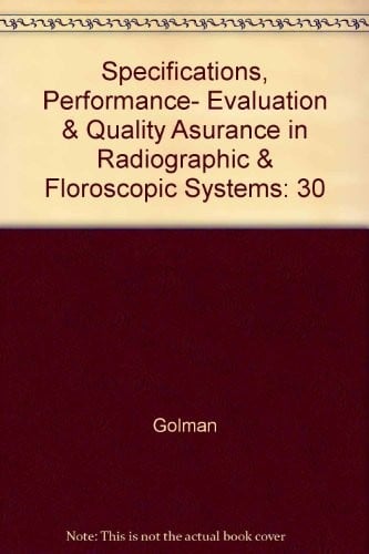 Specifications, performance evaluation, and quality assurance of radiographic and fluoroscopic systems in the digital era