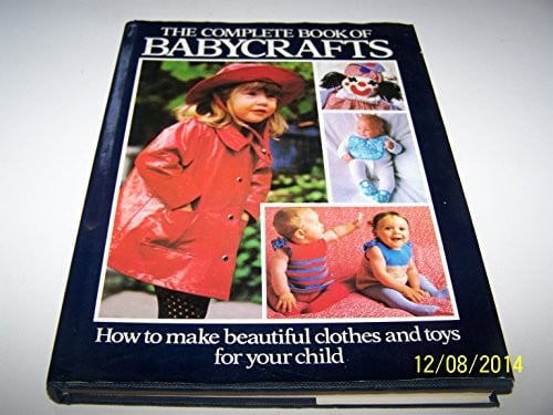 The Complete book of babycrafts