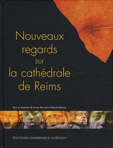 Nouveaux regards sur la cathédrale de Reims