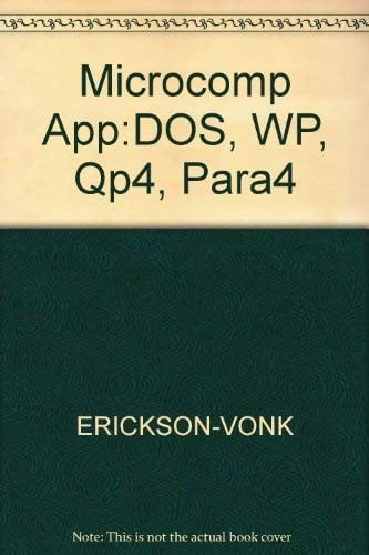 Microcomputer applications with DOS 5.0, WordPerfect 5.1, Quattro pro 4, and Paradox 4.0