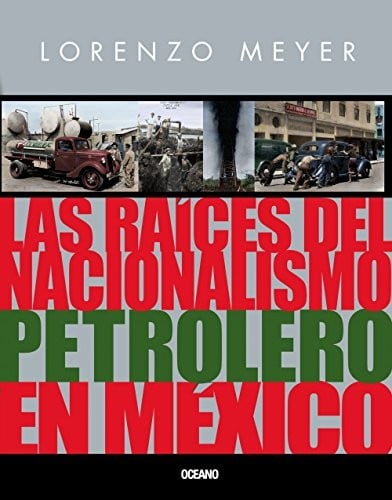 Las raíces del nacionalismo petrolero en México