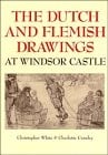 The Dutch and Flemish drawings of the fifteenth to the early nineteenth centuries in the collection of Her Majesty the Queen at Windsor Castle