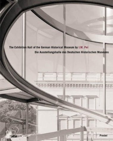 I.M.Pei: der Ausstellungsbau f ur das Deutsche Historische Museum Berlin
