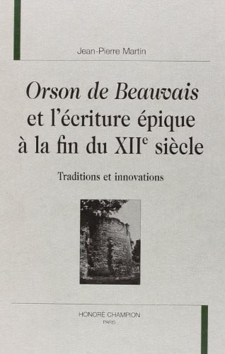 Orson de Beauvais et l'écriture épique à la fin du XIIe siècle
