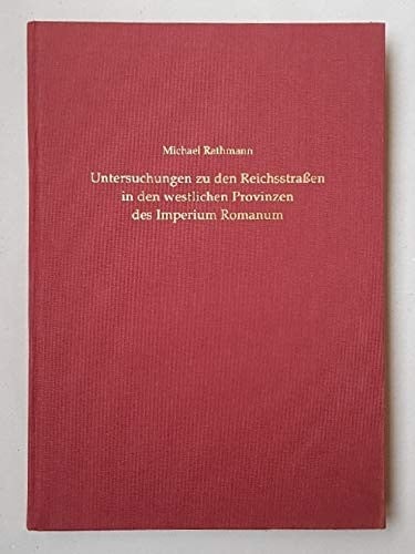 Untersuchungen zu den Reichsstrassen in den westlichen Provinzen des Imperium Romanum