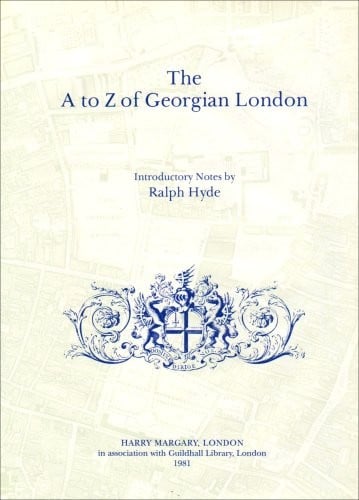 The A to Z of Georgian London ; introductory notes by Ralph Hyde