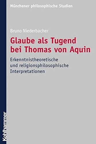 Glaube als Tugend bei Thomas von Aquin: erkentnistheoretische und religionsphilosophische Interpretationen