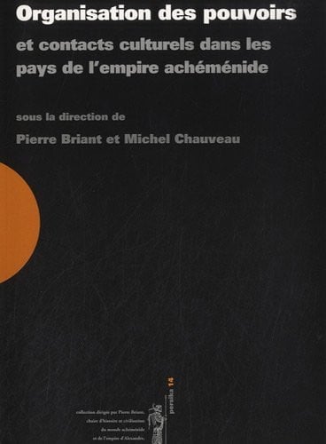 Organisation des pouvoirs et contacts culturels dans les pays de l'empire achéménide