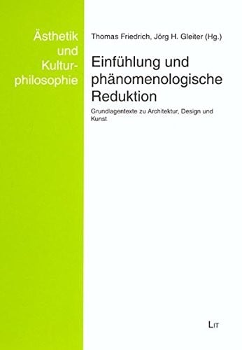 Asthetik und Kulturphilosophie, Bd. 5: Einf uhlung und ph anomenologische Reduktion: Grundlagentexte zu Architektur, Design und Kunst
