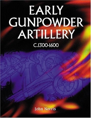 EARLY GUNPOWDER ARTILLERY: C.1300-1600
