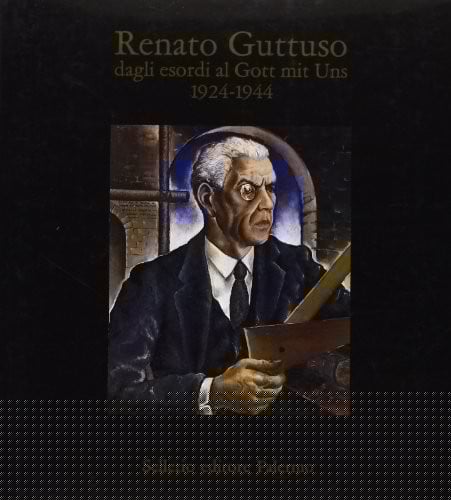 Renato Guttuso dagli esordi al Gott mit Uns, 1924-1944