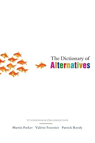 DICTIONARY OF ALTERNATIVES: UTOPIANISM AND ORGANIZATION