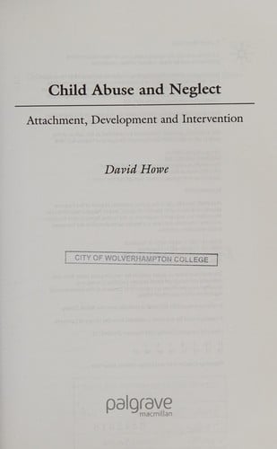 CHILD ABUSE AND NEGLECT: ATTACHMENT, DEVELOPMENT AND INTERVENTION