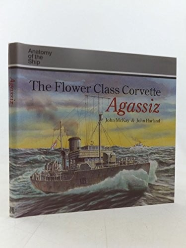 The "Flower" Class Corvette Agassiz