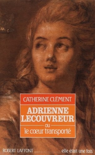 Adrienne Lecouvreur, ou, Le coeur transporté