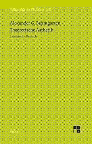 Theoretische Ästhetik. Die grundlegenden Abschnitte aus der 'Aesthetica' ( 1750/58)