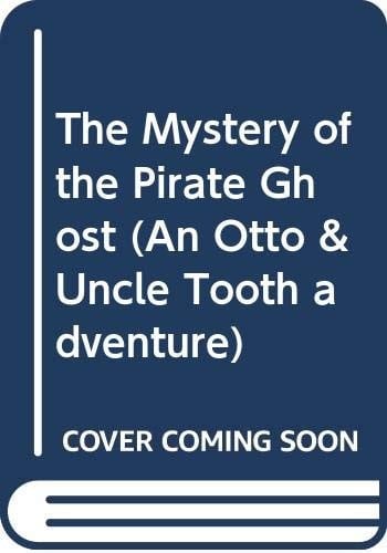 The Mystery of the Pirate Ghost (An Otto & Uncle Tooth adventure)
