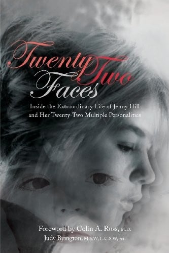 Twenty Two Faces Inside The Extraordinary Life Of Jenny Hill And Her Twentytwo Multiple Personalities A Biography