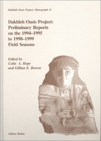 DAKHLEH OASIS PROJECT: PRELIMINARY REPORTS ON THE 1994-1995 TO 1998-1999 FIELD SEASONS; ED. BY COLIN A. HOPE