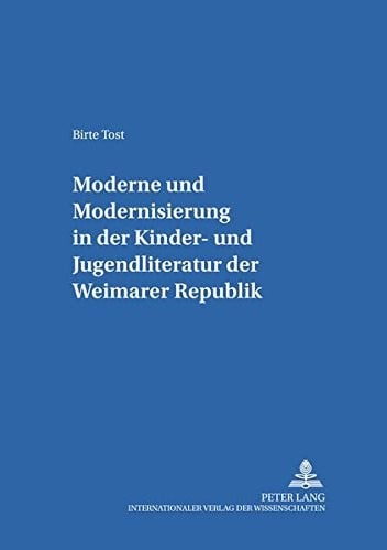 Moderne Und Modernisierung in Der Kinder- Und Jugendliteratur Der Weimarer Republik