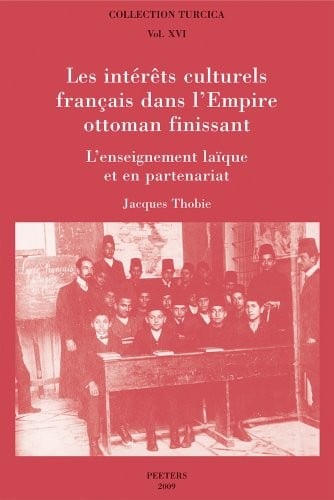 Les intérêts culturels français dans l'Empire ottoman finissant