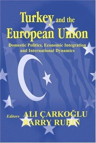 TURKEY AND THE EUROPEAN UNION: DOMESTIC POLITICS, ECONOMIC INTEGRATION AND INTERNATIONAL...; ED. BY ALI CARKOGLU