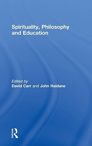 SPIRITUALITY, PHILOSOPHY AND EDUCATION; ED. BY DAVID CARR