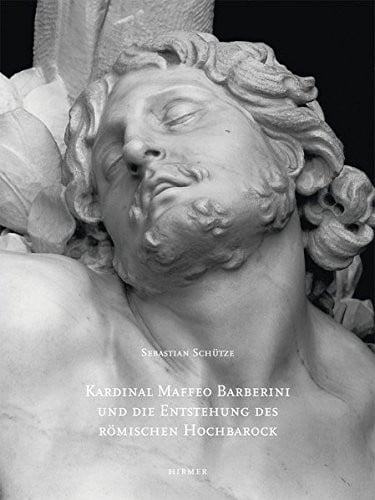 Kardinal Maffeo Barberini später Papst Urban VIII und die Entstehung des Römanischen Hochbarock