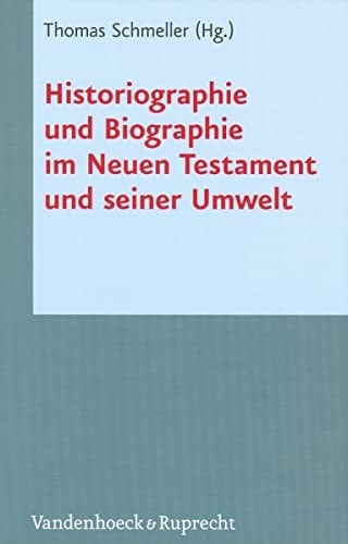 Historiographie und Biographie im Neuen Testament und seiner Umwelt