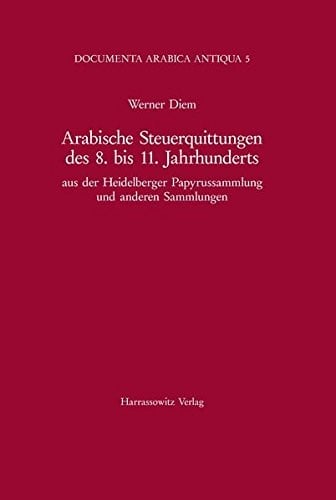 Arabische Steuerquittungen des 8. bis 11. Jahrhunderts aus der Heidelberger Papyrussammlung und anderen Sammlungen
