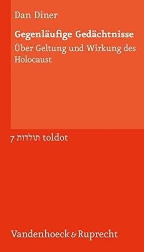Toldot, Bd. 7: Gegenl aufige Ged achtnisse:  uber Geltung und Wirkung des Holocaust
