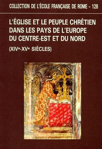 L'Église et le peuple chrétien dans les pays de l'Europe du centre-est et du nord (XIVe-XVe siècle)