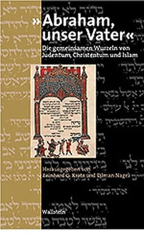 Abraham, unser Vater: die gemeinsamen Wurzeln von Judentum, Christentum und Islam