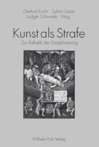 Kunst als Strafe: zur  Asthetik der Disziplinierung