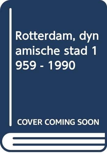 Rotterdam, dynamische stad, 1950-1990