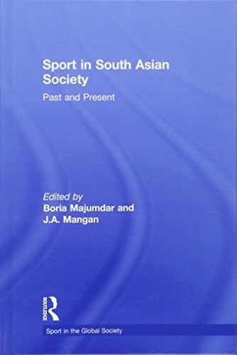 SPORT IN SOUTH ASIAN SOCIETY: PAST AND PRESENT; ED. BY BORIA MAJUMDAR