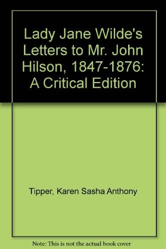 Lady Jane Wilde's letters to Mr. John Hilson, 1847-1876