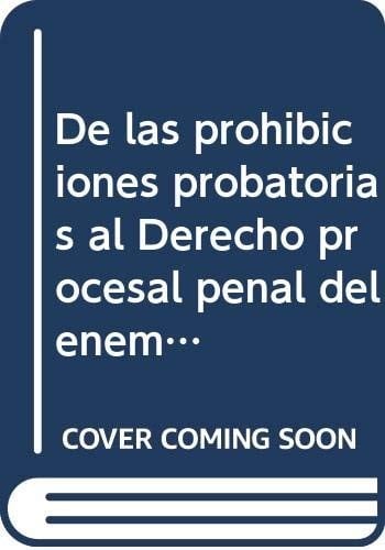 De las prohibiciones probatorias al derecho procesal penal del enemigo