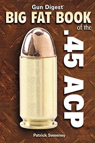 Gun digest big fat book of the .45 ACP