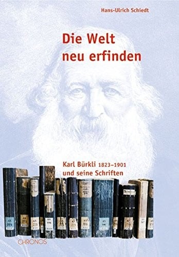 Die Welt neu erfinden. Karl Bürkli, 1823-1902 und seine Schriften