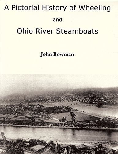 A pictorial history of Wheeling and Ohio River steamboats