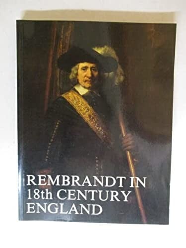 Rembrandt in eighteenth century England [exhibition catalog]