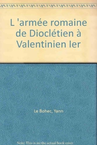 L'armée Romaine de Dioclétin à Valentinien Ier