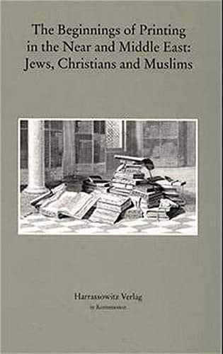 The beginnings of printing in the Near and Middle East: Jews, Christians,  and Muslims