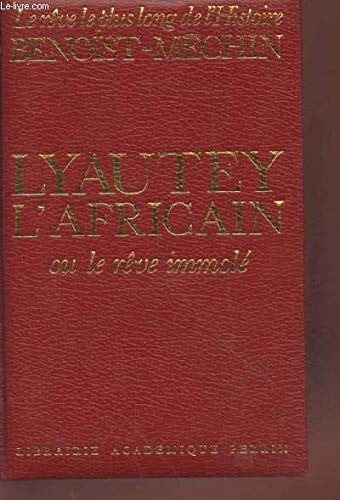 Lyautey l'Africain ou, Le rêve immolé 1854-1934