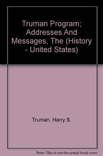 Truman Program; Addresses And Messages, The (History - United States)
