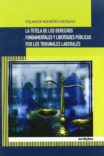 La tutela de los derechos fundamentales y libertades públicas por los tribunales laborales