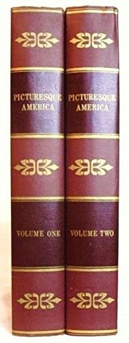 Picturesque America; or, The Land We Live In. A Delineation by Pen and Pencil of the mountains, rivers, lakes, forests, water-falls, shores, canons, valleys, ... features of our country