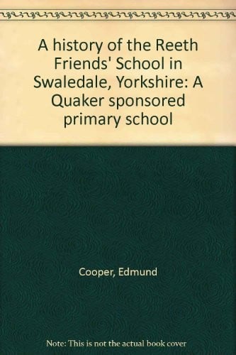 A history of the Reeth Friends' School in Swaledale, Yorkshire
